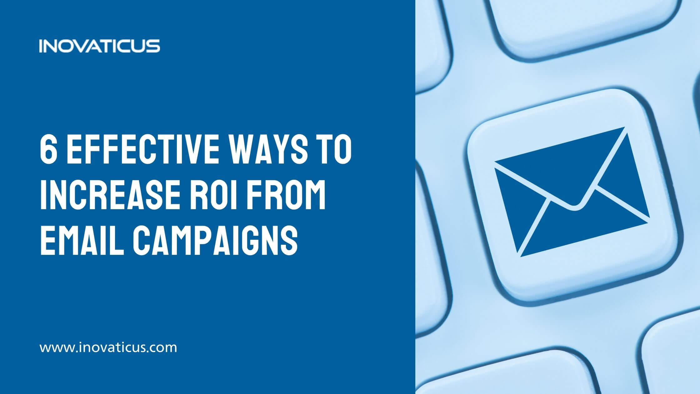6 Powerful Ways To Increase ROI Of Email Campaigns