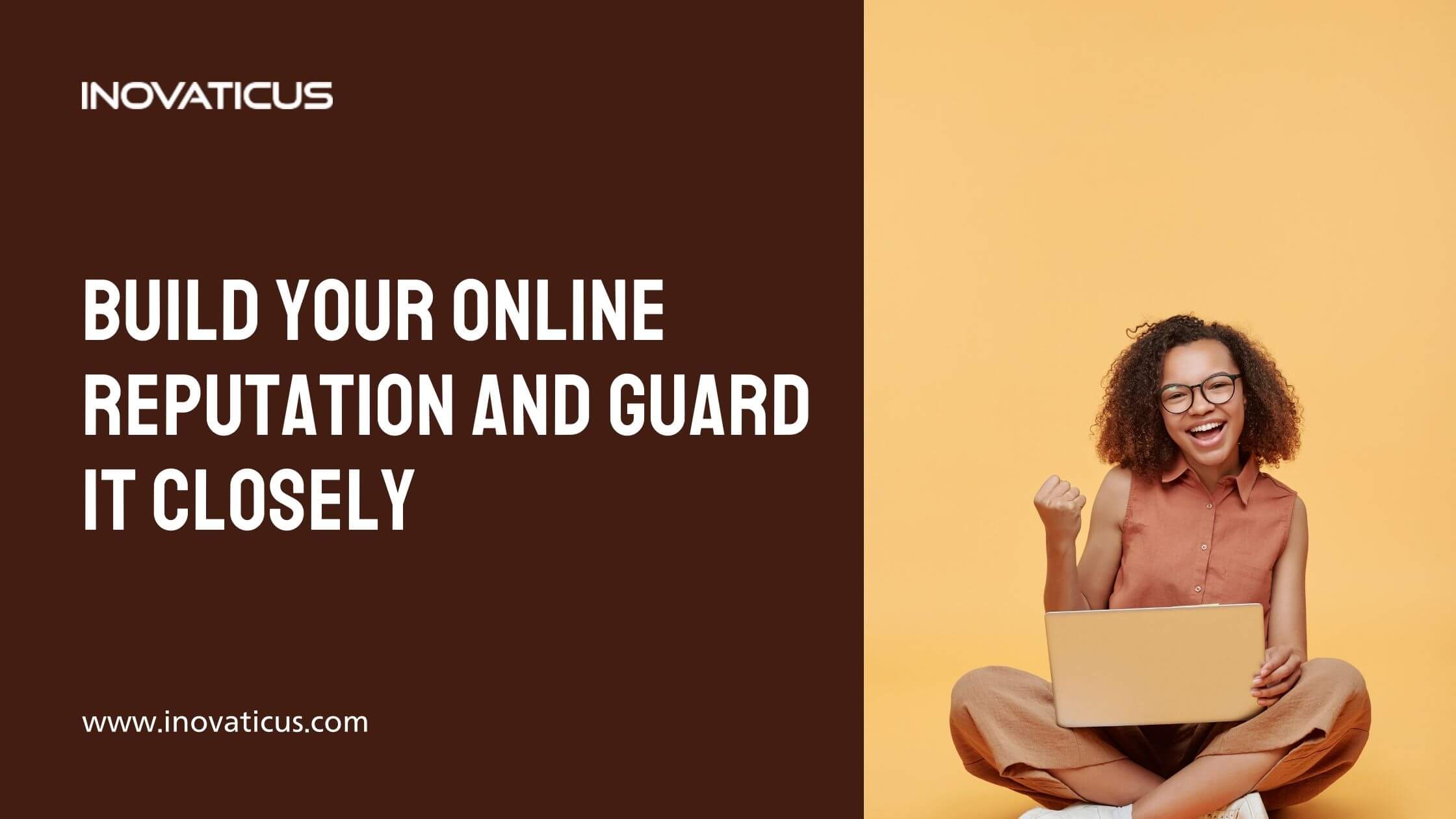 Build Your Online Reputation And Guard It Closely