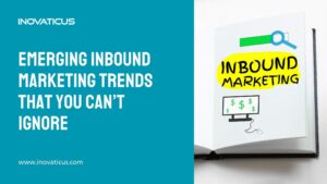 Inbound Marketing Trends You Can’t Ignore Inovaticus