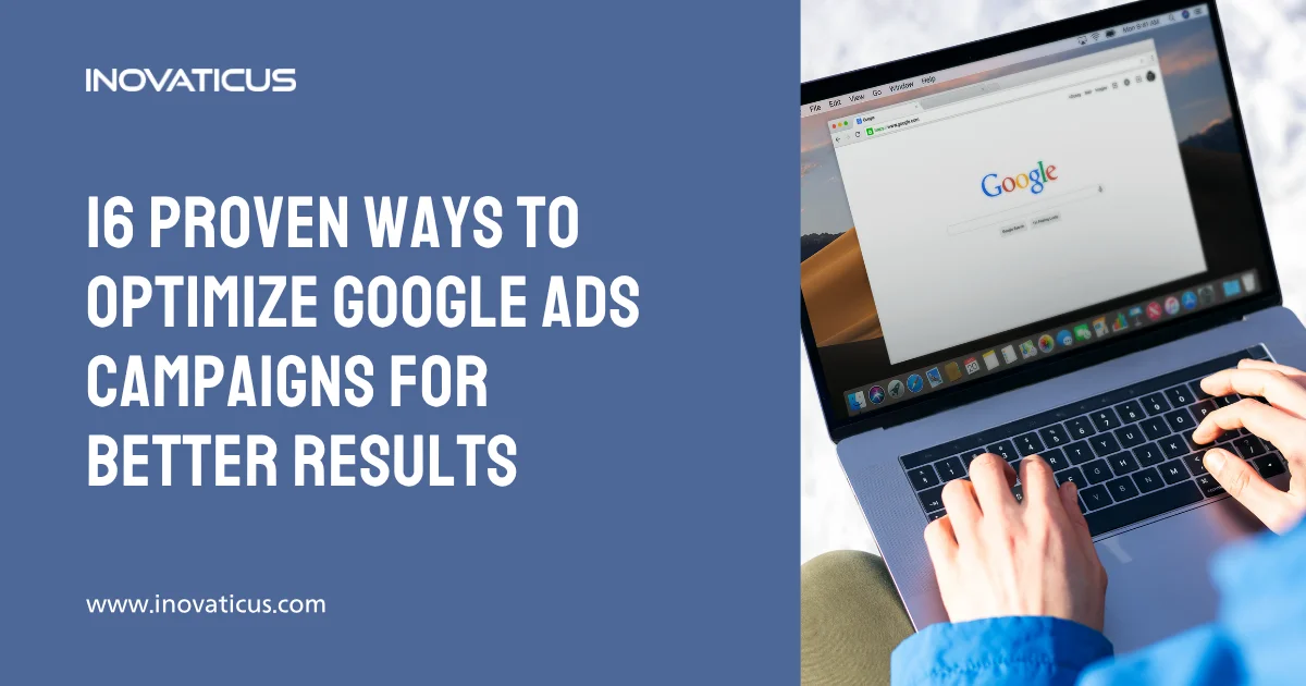 16 Proven Ways To Optimize Google Ads Campaigns For Better Results