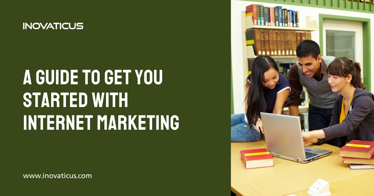 A Guide To Get You Started With Internet Marketing