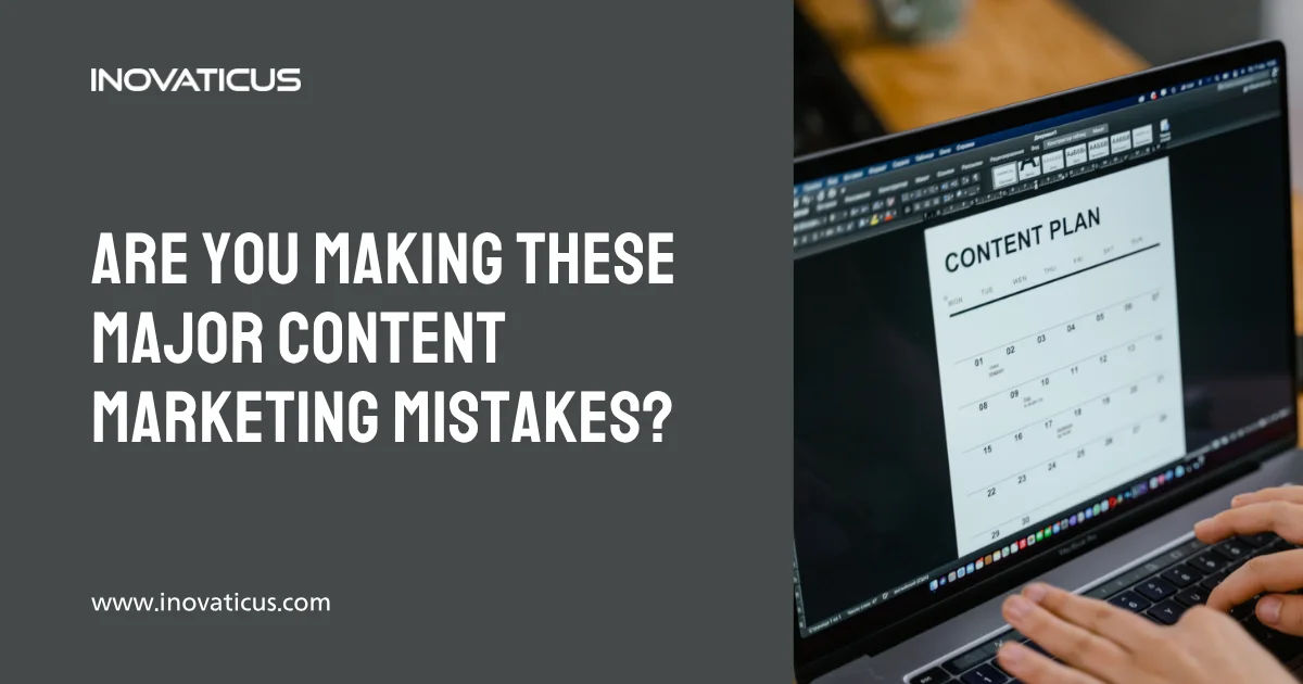 Are You Making These Major Content Marketing Mistakes?