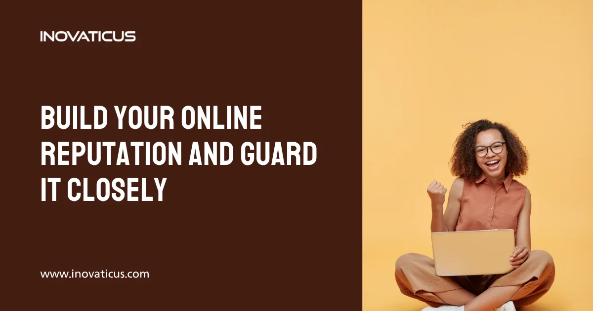 Build Your Online Reputation And Guard It Closely