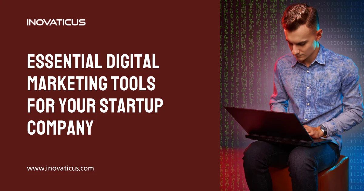 Essential Digital Marketing Tools For Your Startup Company