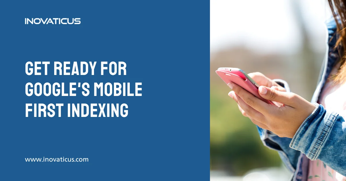Get Ready For Google’s Mobile First Indexing