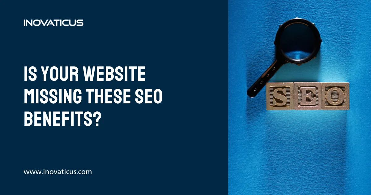 Is Your Website Missing Out On These SEO Benefits?