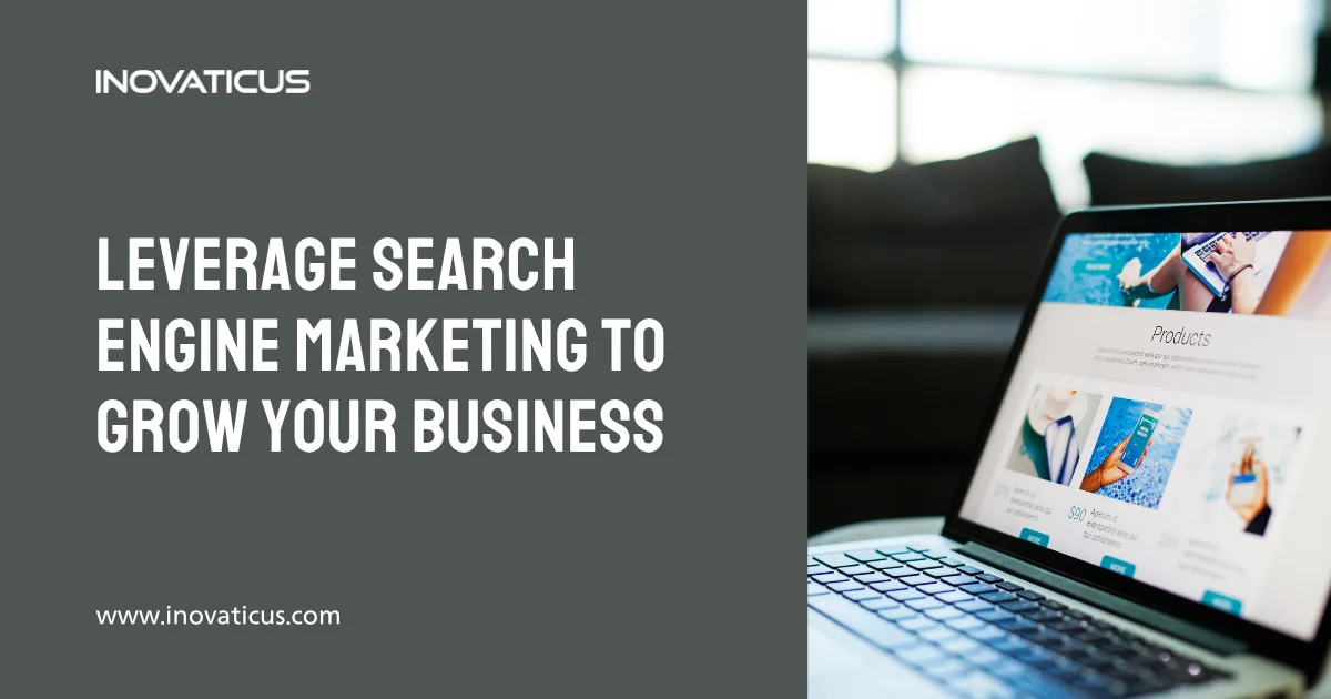 Leverage Search Engine Marketing To Grow Your Business