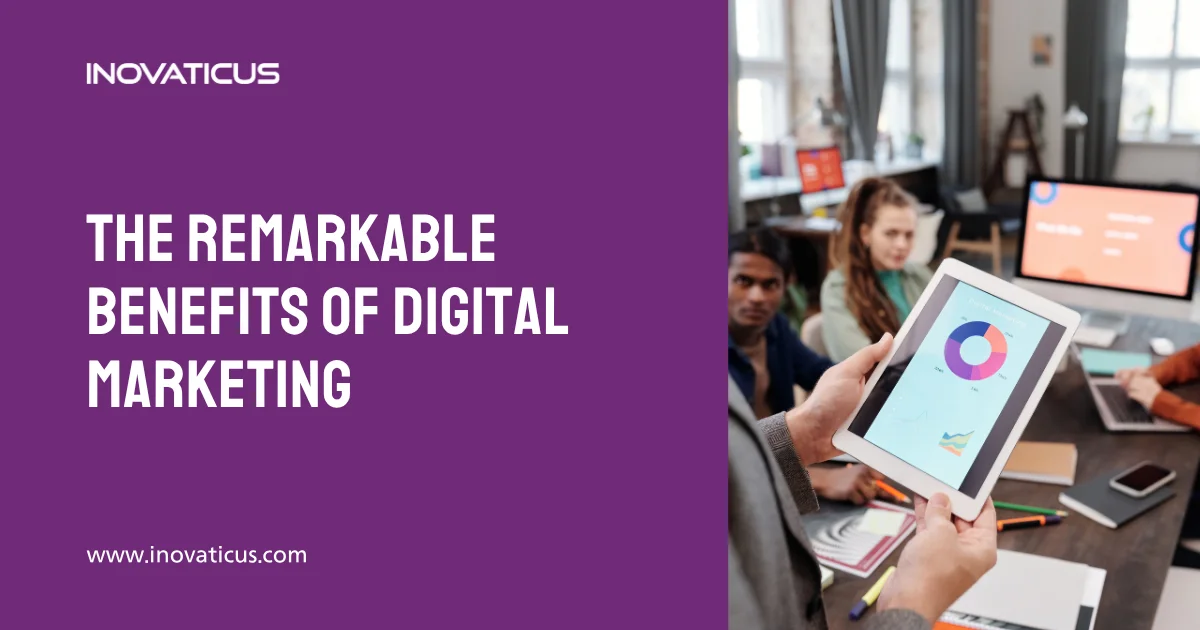 The Remarkable Benefits Of Digital Marketing